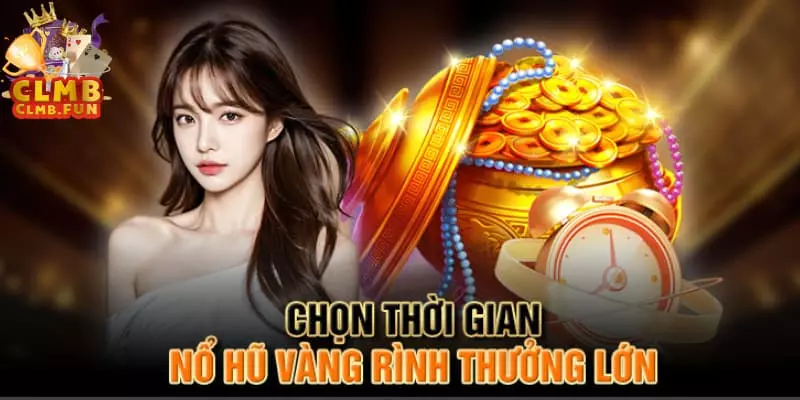 Các khung giờ nổ hũ và cách sử dụng 